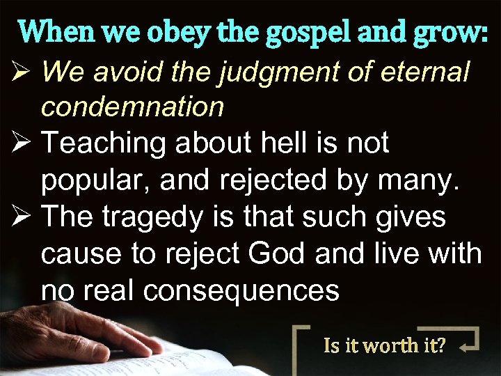 When we obey the gospel and grow: Ø We avoid the judgment of eternal