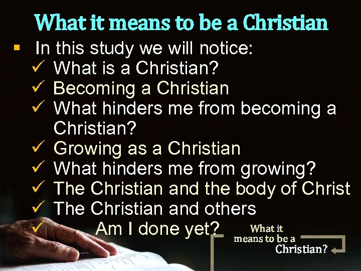 What it means to be a Christian § In this study we will notice: