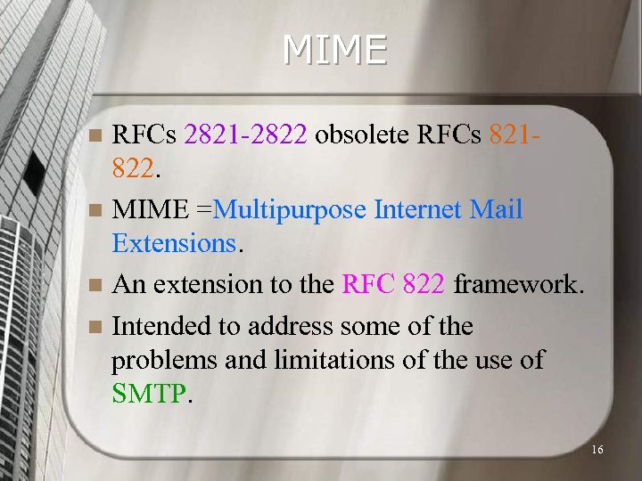 MIME RFCs 2821 -2822 obsolete RFCs 821822. n MIME =Multipurpose Internet Mail Extensions. n