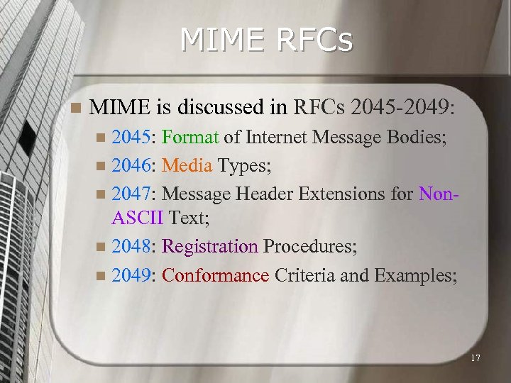 MIME RFCs n MIME is discussed in RFCs 2045 -2049: 2045: Format of Internet