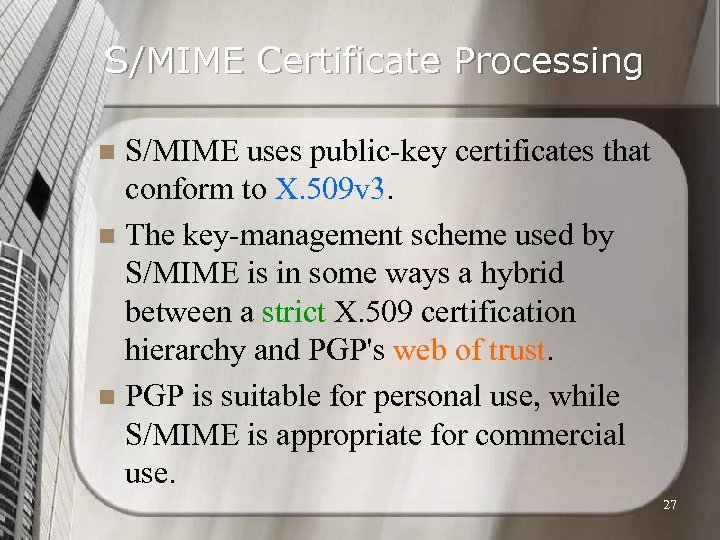 S/MIME Certificate Processing S/MIME uses public-key certificates that conform to X. 509 v 3.