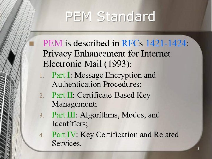 PEM Standard n PEM is described in RFCs 1421 -1424: Privacy Enhancement for Internet