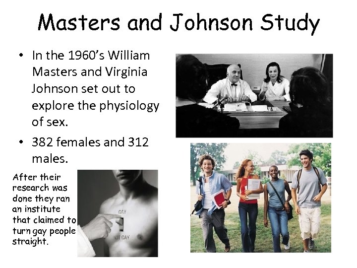 Masters and Johnson Study • In the 1960’s William Masters and Virginia Johnson set