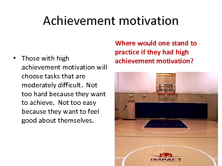 Achievement motivation • Those with high achievement motivation will choose tasks that are moderately