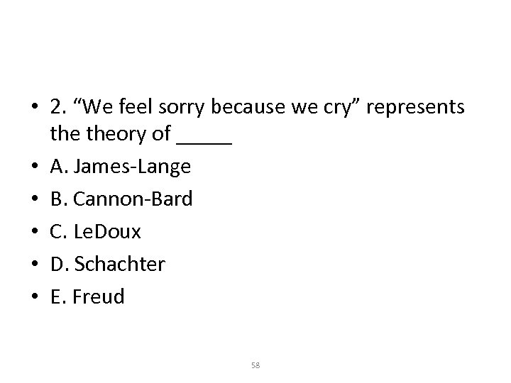  • 2. “We feel sorry because we cry” represents theory of _____ •