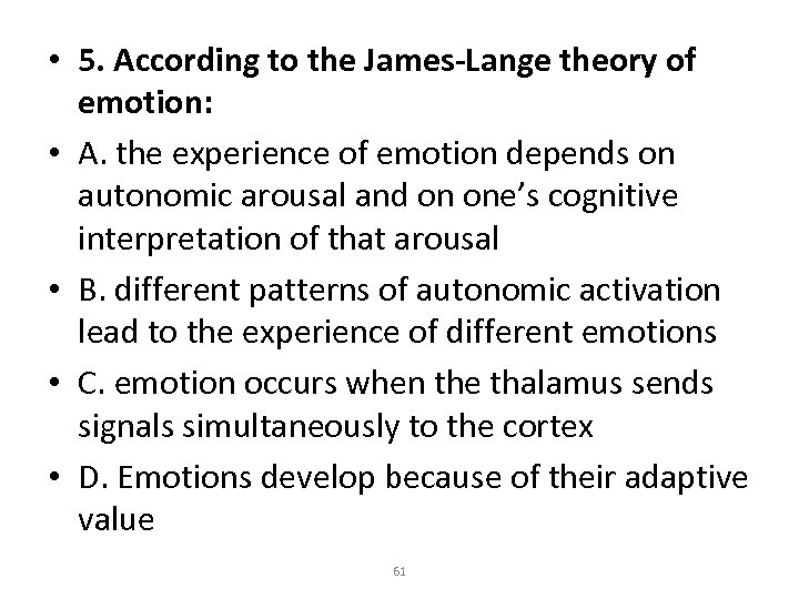  • 5. According to the James-Lange theory of emotion: • A. the experience