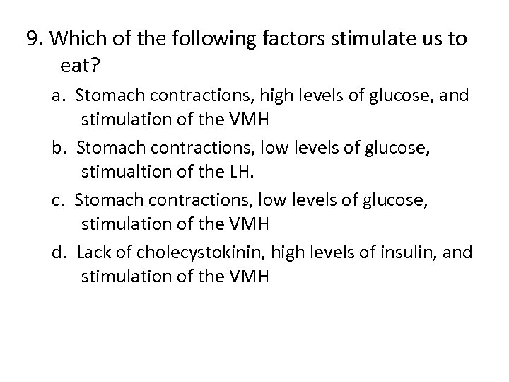 9. Which of the following factors stimulate us to eat? a. Stomach contractions, high