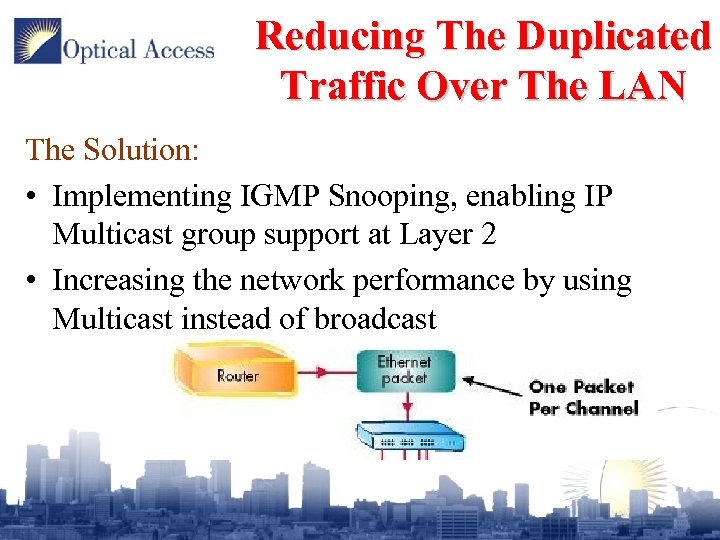 Reducing The Duplicated Traffic Over The LAN The Solution: • Implementing IGMP Snooping, enabling