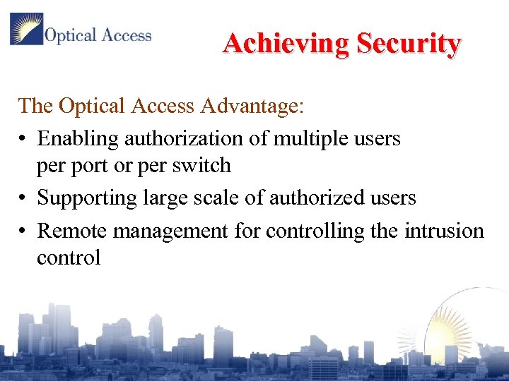 Achieving Security The Optical Access Advantage: • Enabling authorization of multiple users per port