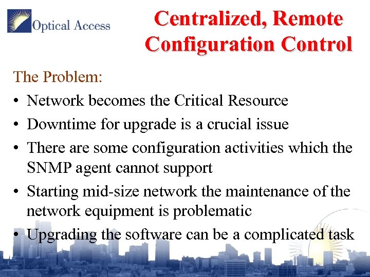 Centralized, Remote Configuration Control The Problem: • Network becomes the Critical Resource • Downtime