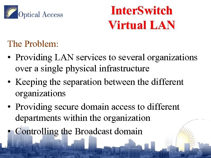 Inter. Switch Virtual LAN The Problem: • Providing LAN services to several organizations over