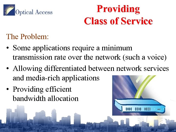 Providing Class of Service The Problem: • Some applications require a minimum transmission rate