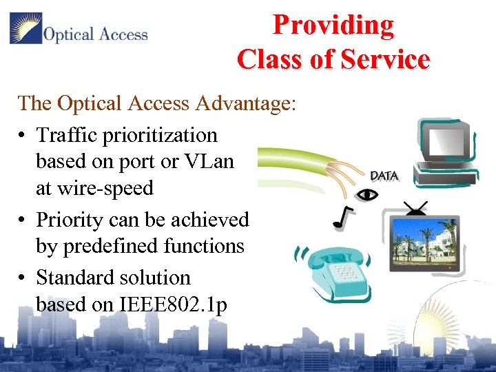 Providing Class of Service The Optical Access Advantage: • Traffic prioritization based on port