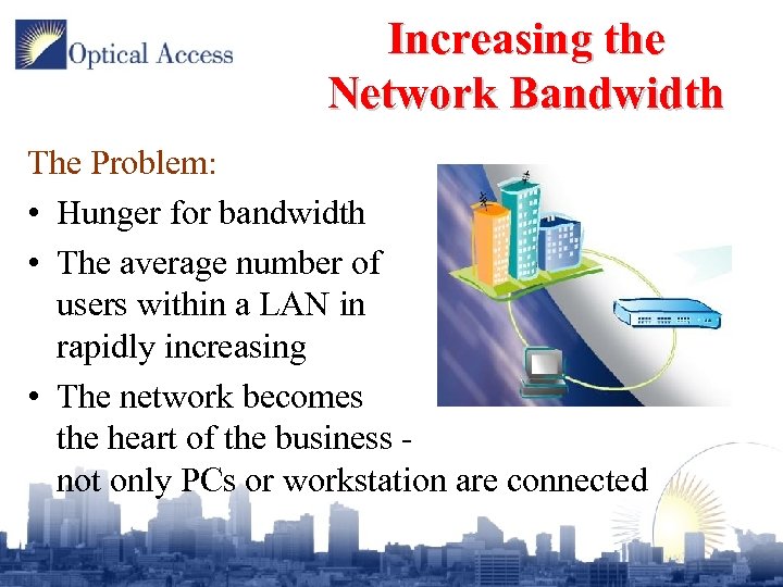 Increasing the Network Bandwidth The Problem: • Hunger for bandwidth • The average number