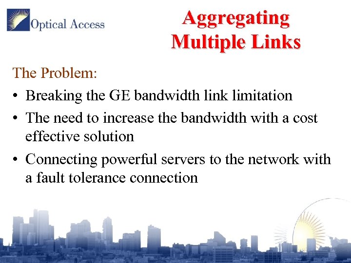 Aggregating Multiple Links The Problem: • Breaking the GE bandwidth link limitation • The