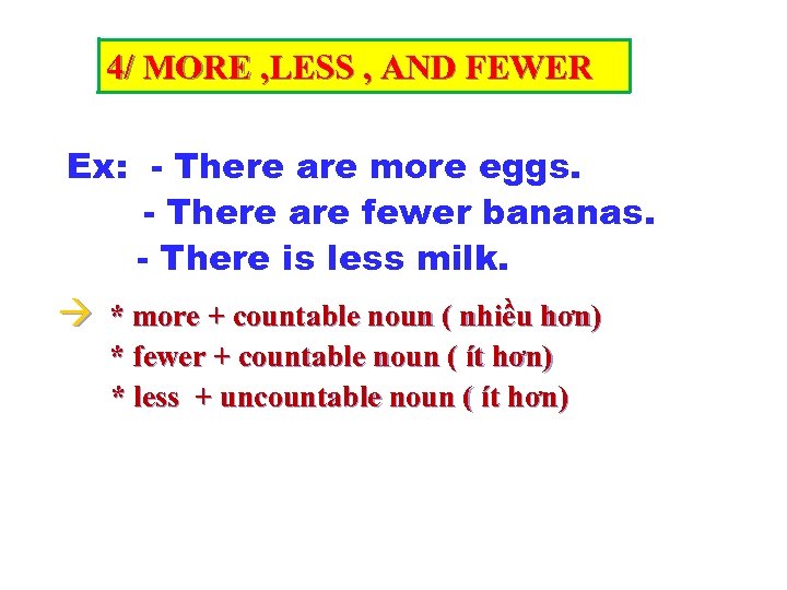 4/ MORE , LESS , AND FEWER Ex: - There are more eggs. -