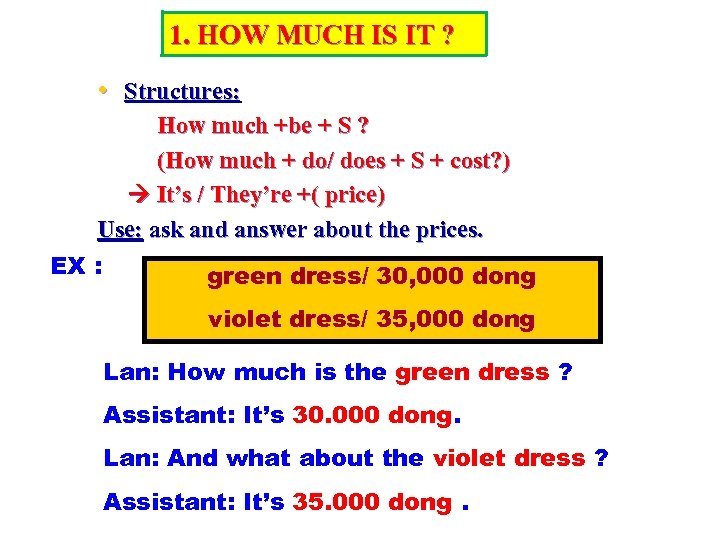 1. HOW MUCH IS IT ? • Structures: How much +be + S ?