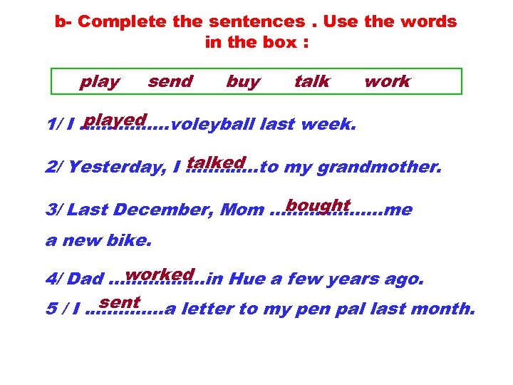 b- Complete the sentences. Use the words in the box : play send buy