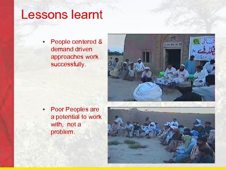 Lessons learnt § People centered & demand driven approaches work successfully. § Poor Peoples
