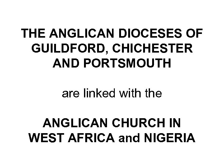 THE ANGLICAN DIOCESES OF GUILDFORD, CHICHESTER AND PORTSMOUTH are linked with the ANGLICAN CHURCH