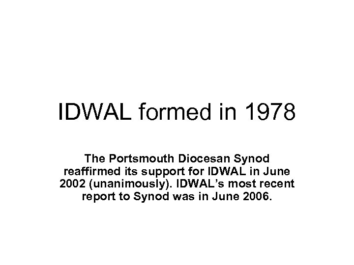 IDWAL formed in 1978 The Portsmouth Diocesan Synod reaffirmed its support for IDWAL in