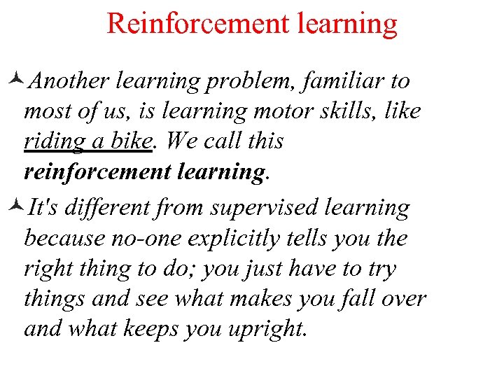 Reinforcement learning ©Another learning problem, familiar to most of us, is learning motor skills,