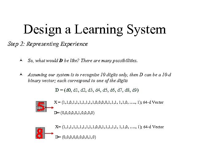 Design a Learning System Step 2: Representing Experience © So, what would D be