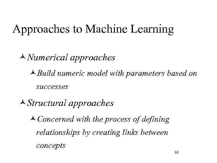 Approaches to Machine Learning ©Numerical approaches ©Build numeric model with parameters based on successes