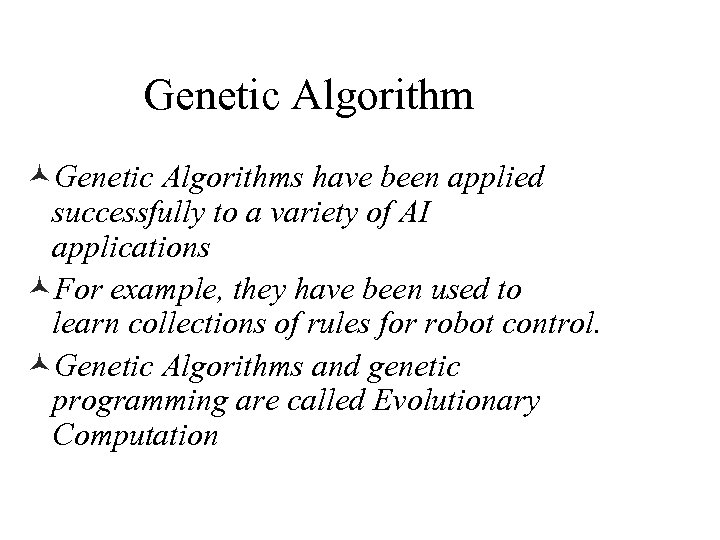 Genetic Algorithm ©Genetic Algorithms have been applied successfully to a variety of AI applications