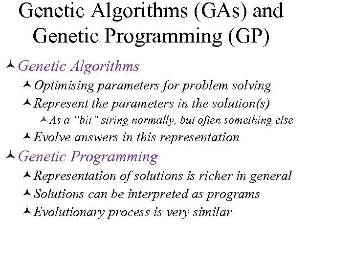 Genetic Algorithms (GAs) and Genetic Programming (GP) ©Genetic Algorithms ©Optimising parameters for problem solving
