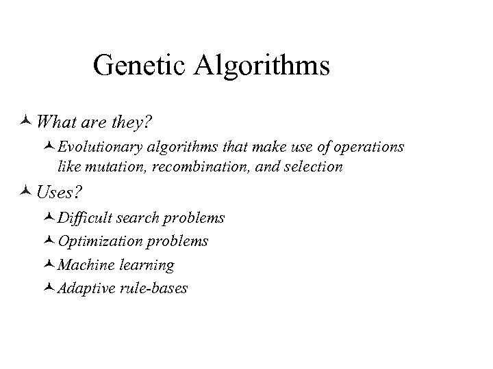 Genetic Algorithms © What are they? ©Evolutionary algorithms that make use of operations like