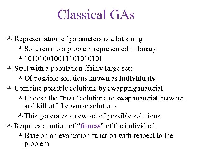 Classical GAs © Representation of parameters is a bit string ©Solutions to a problem