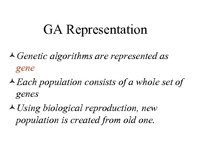 GA Representation ©Genetic algorithms are represented as gene ©Each population consists of a whole