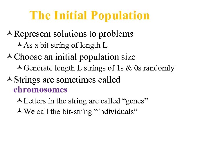 The Initial Population ©Represent solutions to problems ©As a bit string of length L