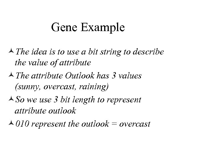 Gene Example ©The idea is to use a bit string to describe the value