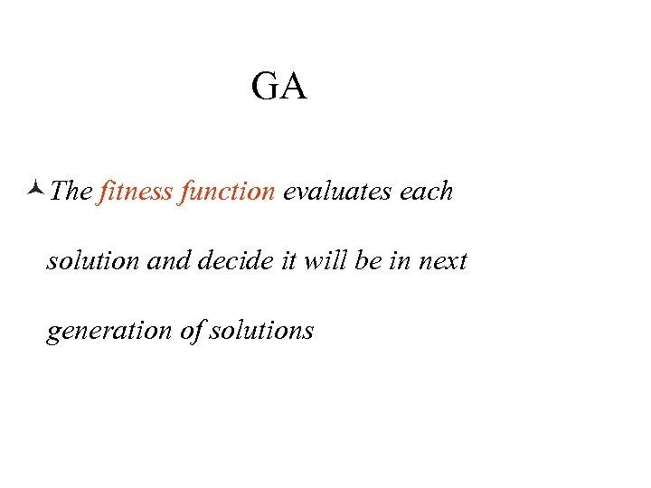 GA ©The fitness function evaluates each solution and decide it will be in next