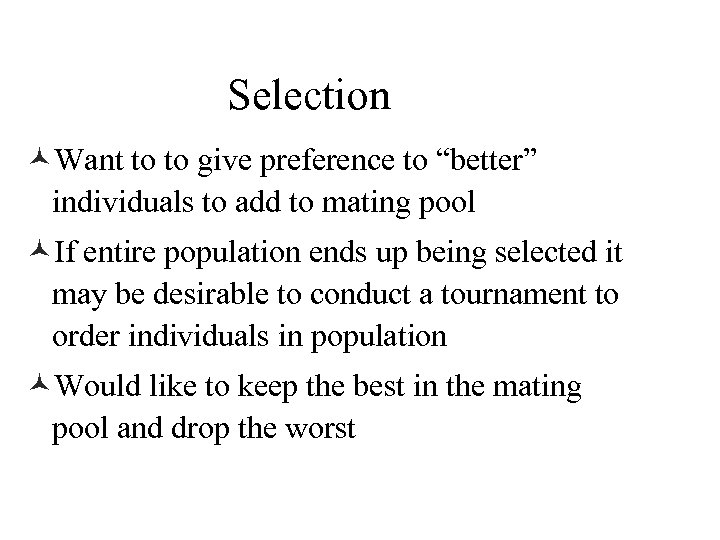 Selection ©Want to to give preference to “better” individuals to add to mating pool