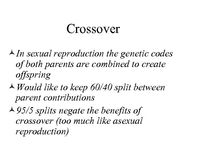 Crossover ©In sexual reproduction the genetic codes of both parents are combined to create