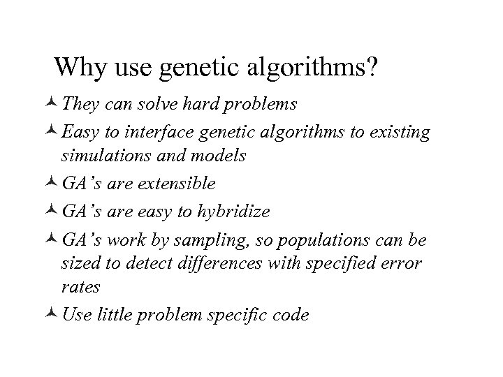 Why use genetic algorithms? © They can solve hard problems © Easy to interface