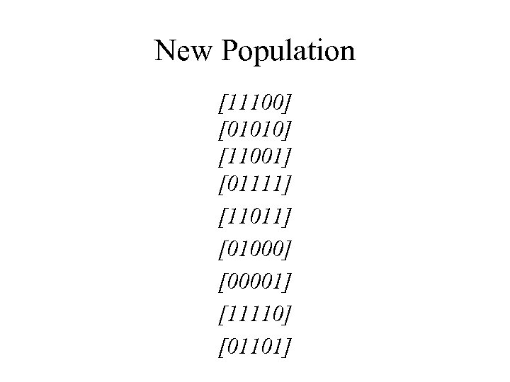 New Population [11100] [01010] [11001] [01111] [11011] [01000] [00001] [11110] [01101] 