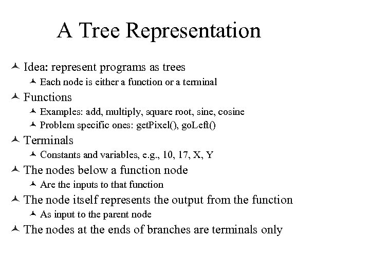 A Tree Representation © Idea: represent programs as trees © Each node is either