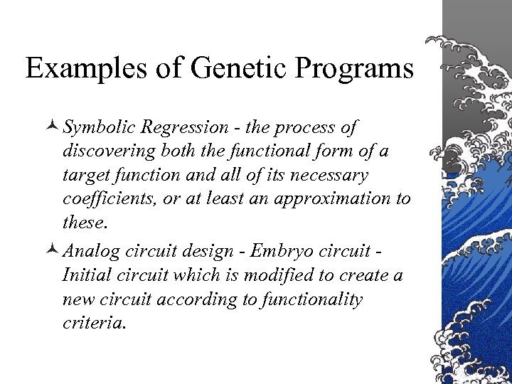 Examples of Genetic Programs © Symbolic Regression - the process of discovering both the