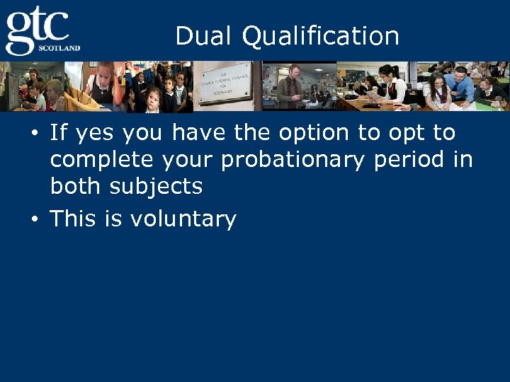Dual Qualification • If yes you have the option to opt to complete your