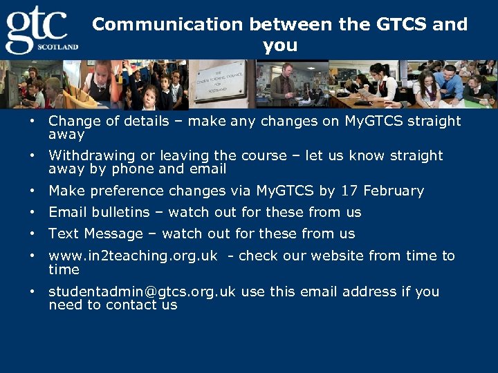 Communication between the GTCS and you • Change of details – make any changes
