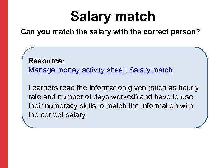 Salary match Can you match the salary with the correct person? Resource: Manage money