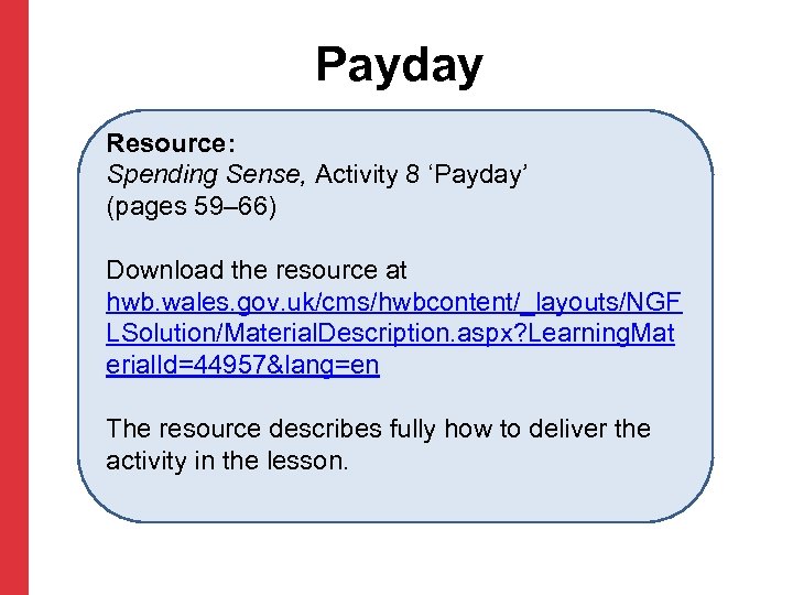 Payday Resource: Spending Sense, Activity 8 ‘Payday’ (pages 59– 66) Download the resource at