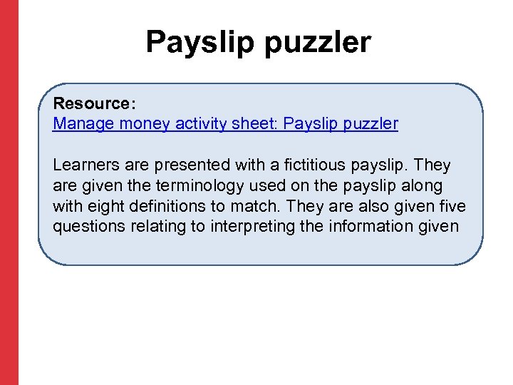 Payslip puzzler Resource: Manage money activity sheet: Payslip puzzler Learners are presented with a