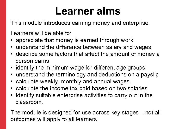 Learner aims This module introduces earning money and enterprise. Learners will be able to: