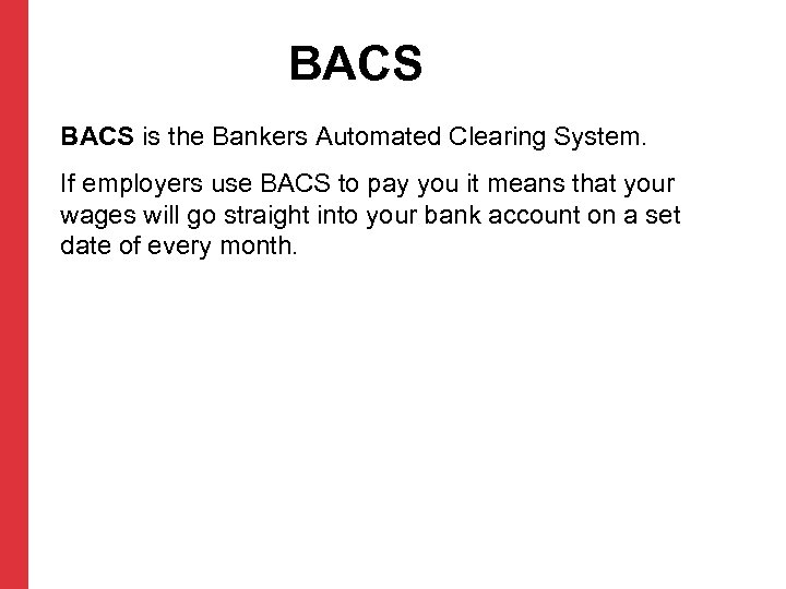 BACS is the Bankers Automated Clearing System. If employers use BACS to pay you