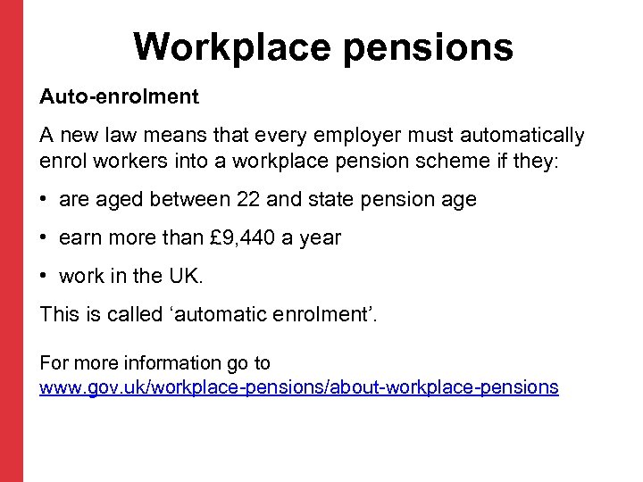 Workplace pensions Auto-enrolment A new law means that every employer must automatically enrol workers